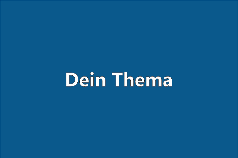 Dein Thema